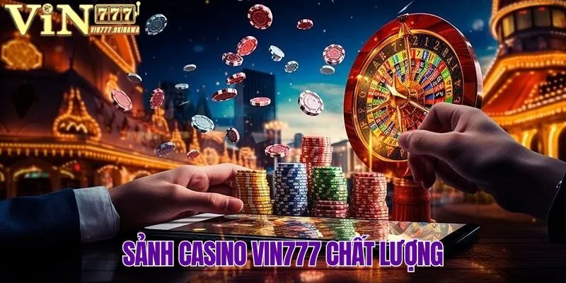 CASINO VIN777 1 Một số điều bạn cần biết về sảnh Casino Vin777