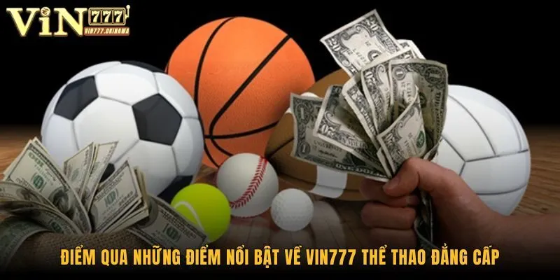 Vin777 Thể Thao Đẳng Cấp Hàng Đầu Dành Cho Hội Viên 1 Điểm qua những điểm nổi bật về Vin777 thể thao đẳng cấp