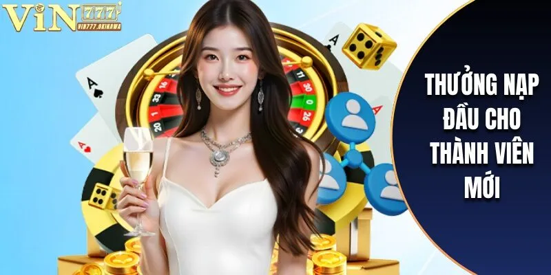 KHUYẾN MÃI VIN777 1 Thưởng nạp đầu cho thành viên mới lên đến 8.888k