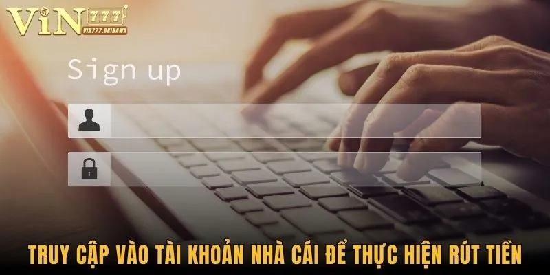 Rút Tiền Vin777 - Nhận Thưởng Nhanh Chóng, Dễ Dàng 1 Truy cập vào tài khoản nhà cái để thực hiện rút tiền