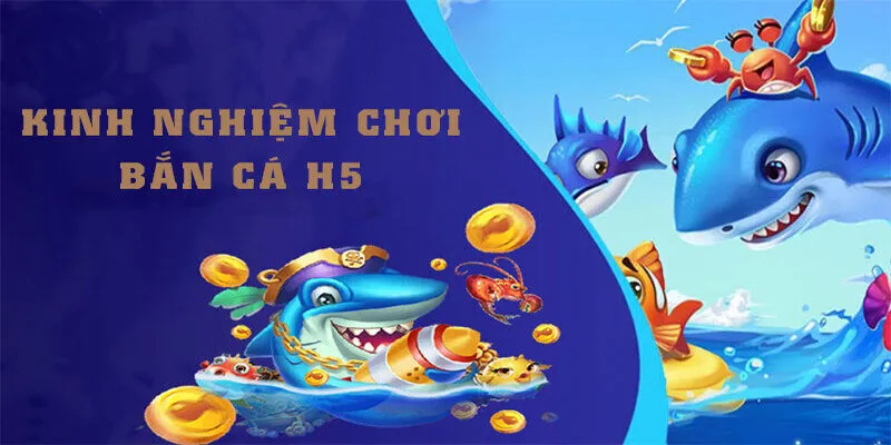 Cách bắn cá H5 luôn thắng: Làm chủ mọi màn chơi dễ dàng